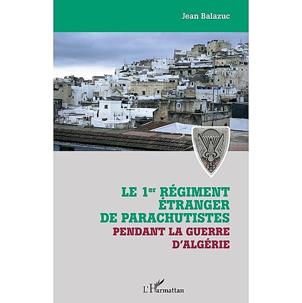 Le 1er regiment etranger de parachutistes pendant la guerre d'Algerie, Balazuc JEAN Balazuc