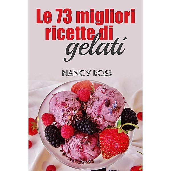 Le 73 migliori ricette di gelati, Nancy Ross