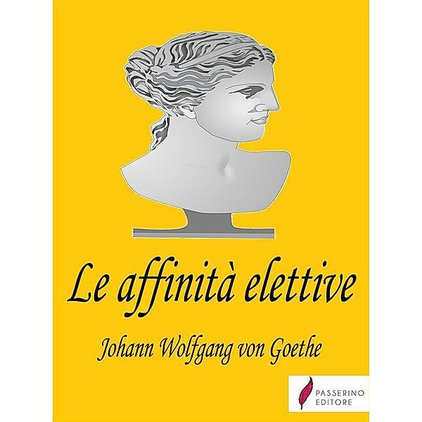 Le affinità elettive, von Wolfgang Johann Goethe