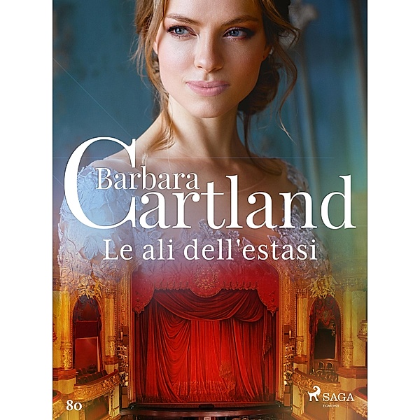 Le ali dell'estasi / La collezione eterna di Barbara Cartland Bd.80, Barbara Cartland Ebooks Ltd.