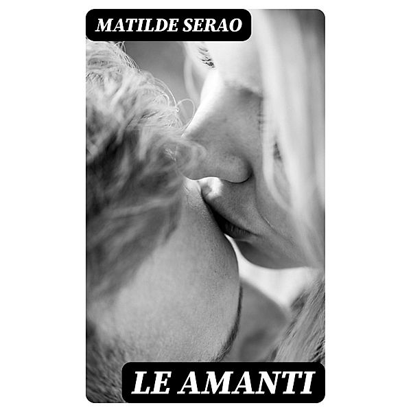 Le Amanti, Matilde Serao