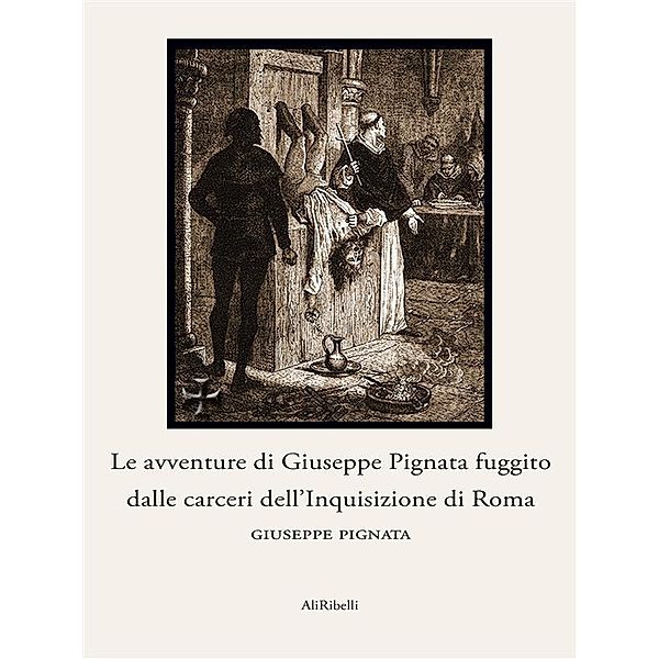 Le avventure di Giuseppe Pignata fuggito dalle carceri dell'Inquisizione di Roma, Giuseppe Pignata