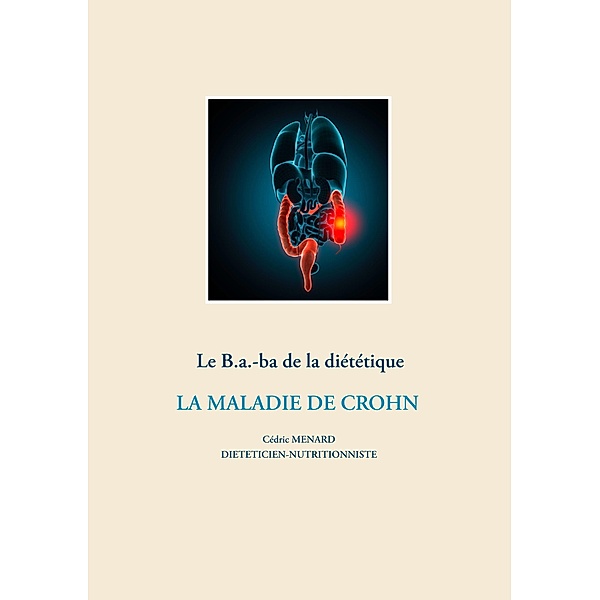 Le B.a-ba. de la diététique de la maladie de Crohn / Savoir quoi manger, tout simplement... Bd.-, Cédric Menard