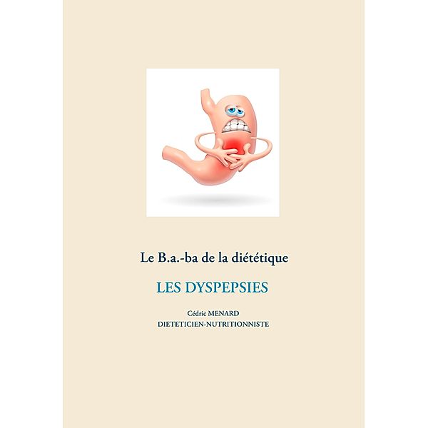 Le B.a.-ba de la diététique des dyspespies / Savoir quoi manger, tout simplement... Bd.-, Cédric Menard
