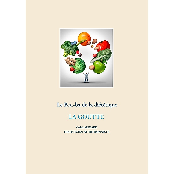 Le B.a.-ba diététique de la goutte / Savoir quoi manger, tout simplement... Bd.-, Cédric Ménard