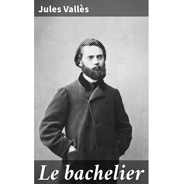 Le bachelier, Jules Vallès