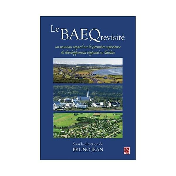 Le BAEQ revisite : un nouveau regard sur la premiere experience de developpement regional au Quebec, Bruno Jean Bruno Jean