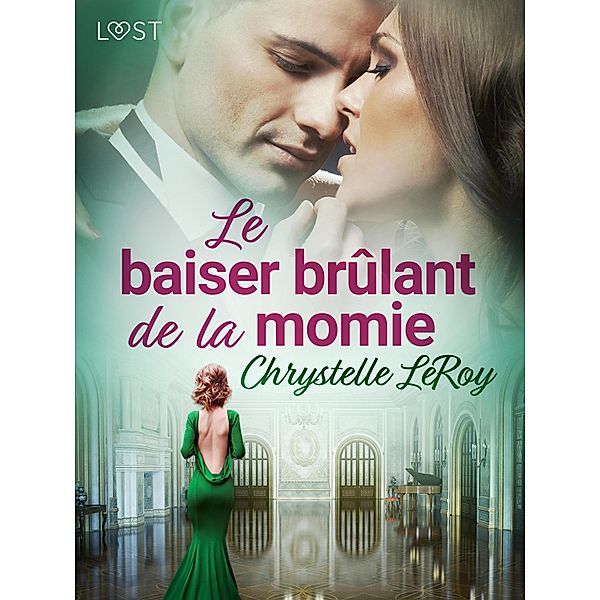 Le baiser brûlant de la momie - Une nouvelle érotique, Chrystelle Leroy