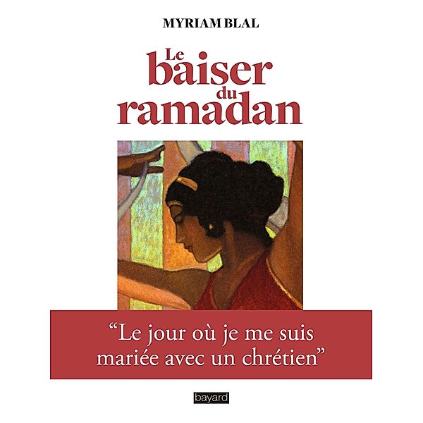 Le baiser du Ramadan / Témoignages / religions, Myriam Blal