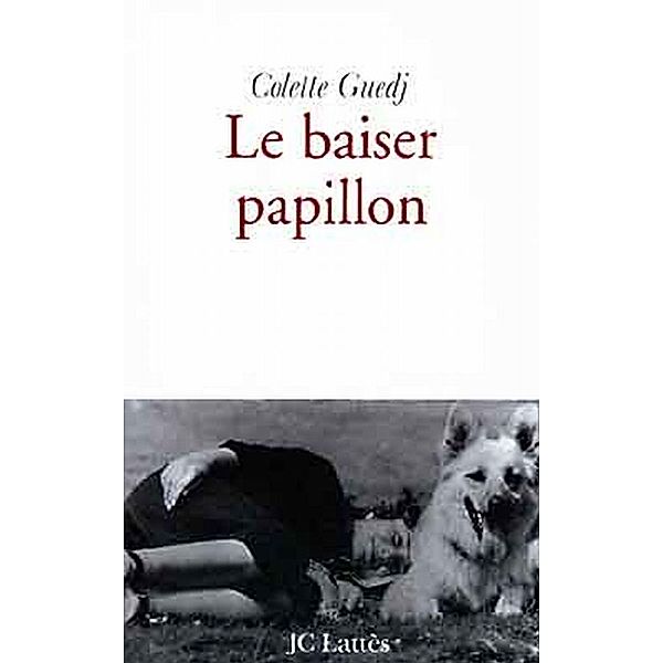 Le baiser papillon / Essais et documents, Colette Guedj