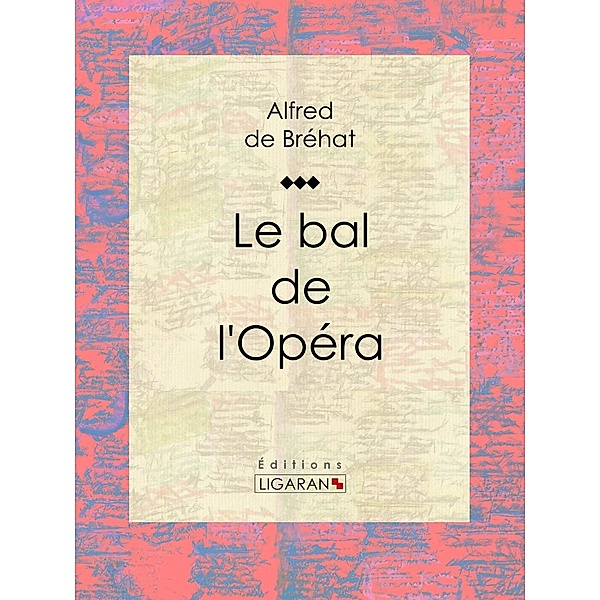 Le bal de l'Opéra, Alfred de Bréhat, Ligaran