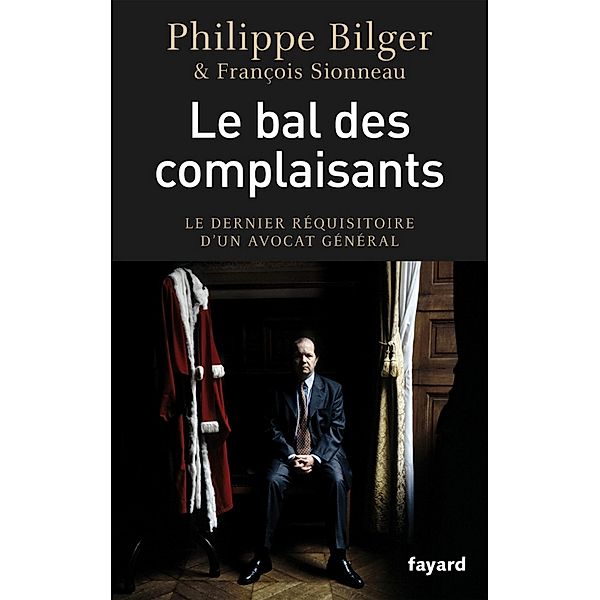 Le bal des complaisants / Documents, Philippe Bilger, François Sionneau