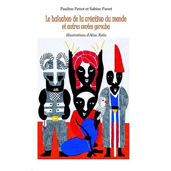 Le baluchon de la creation du monde et autres contes yorouba / Hors-collection, Sabine Panet