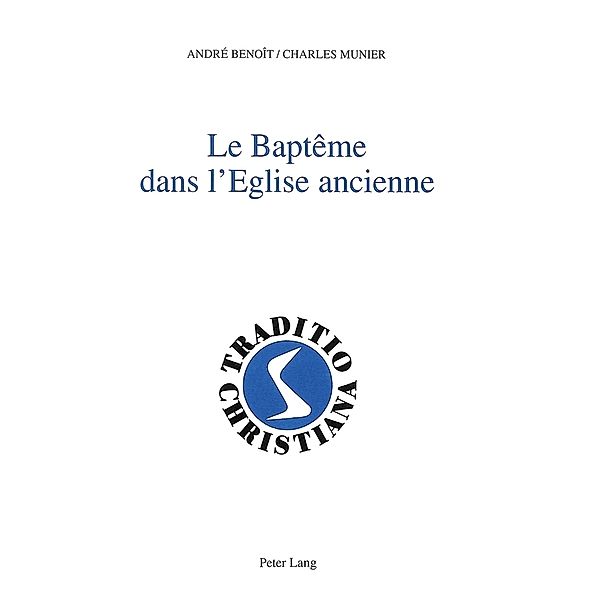 Le baptême dans l'Eglise ancienne, André Benoît, Charles Munier