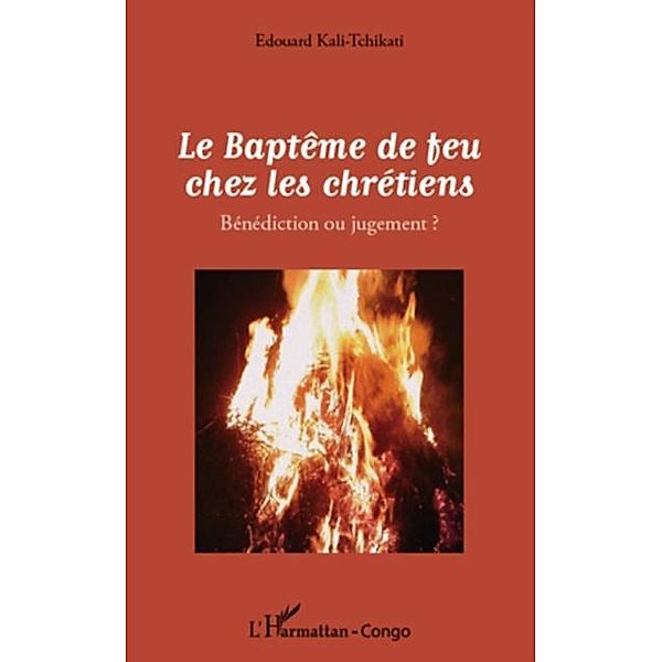 Le Bapteme de feu chez les chretiens / Hors-collection, Edwouard Kali-Tchikati