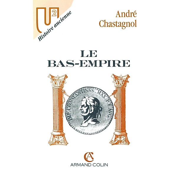 Le Bas-Empire / Histoire, André Chastagnol