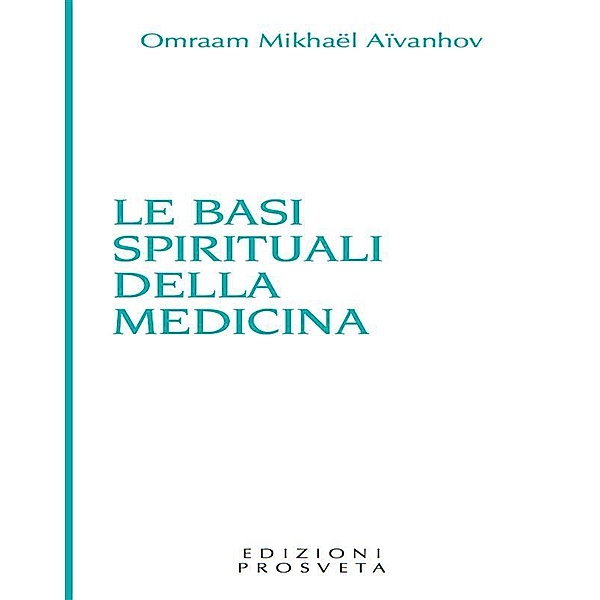 Le basi spirituali della medicina, Omraam Mikhaël Aïvanhov