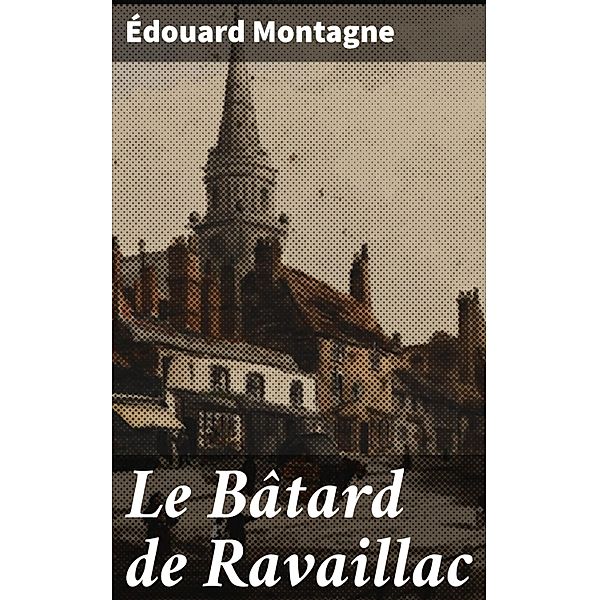 Le Bâtard de Ravaillac, Édouard Montagne