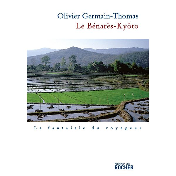 Le Benarès-Kyôto / La Fantaisie du voyageur, Olivier Germain-Thomas