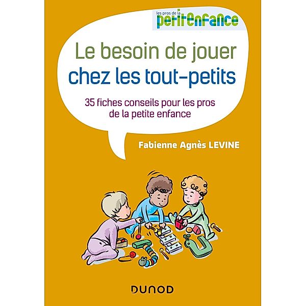 Le besoin de jouer chez les tout-petits / Petite enfance, Fabienne Agnès Levine