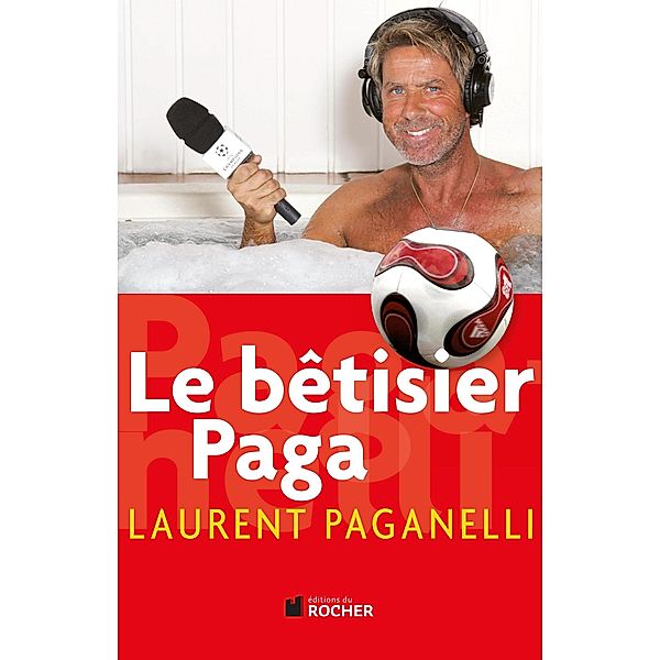 Le bêtisier Paga / Documents, Laurent Paganelli