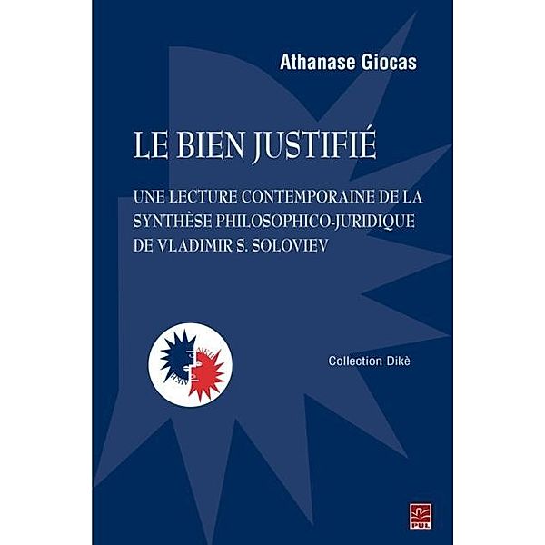 Le bien justifie : Une lecture contemporaine de la synthese philosophico-juridique de Vladimir..., Athanase Giocas Athanase Giocas