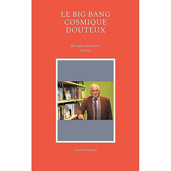 Le big bang cosmique douteux, Dietmar Dressel
