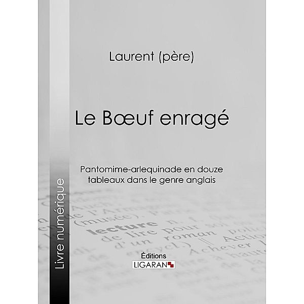 Le Boeuf enragé, Laurent Père, Ligaran