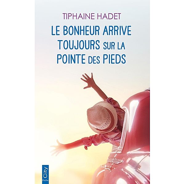 Le bonheur arrive toujours sur la pointe des pieds, Tiphaine Hadet