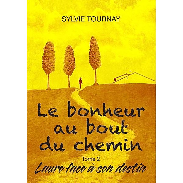 Le bonheur au bout du chemin, tome 2, Sylvie Tournay