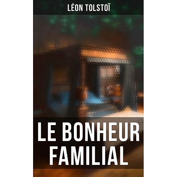 Le Bonheur familial, Léon Tolstoï