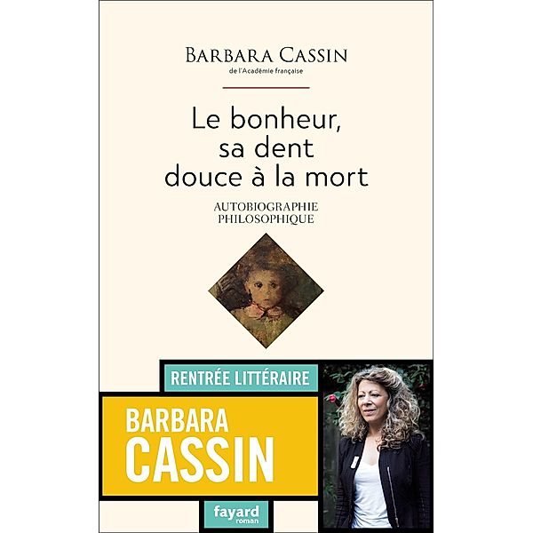 Le bonheur, sa dent, douce à la mort / Documents, Barbara Cassin
