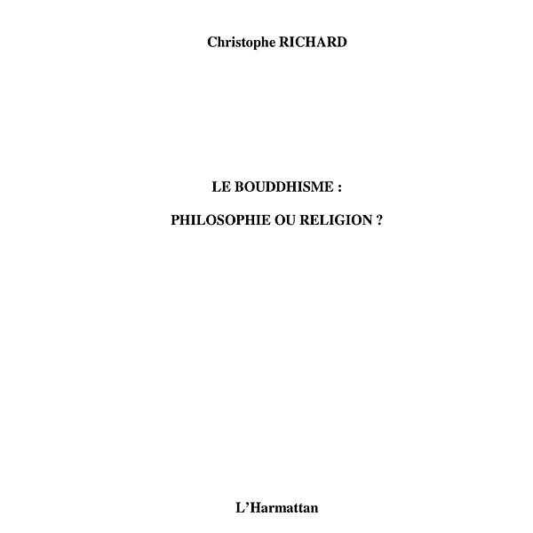 Le bouddhisme : philosophie ou religion ? / Hors-collection, Christophe Richard