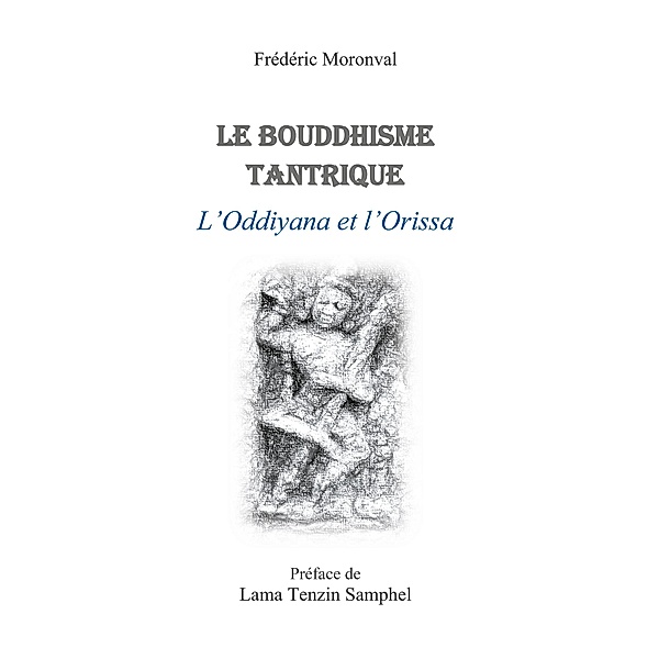 Le bouddhisme tantrique L'oddiyana et l'Orissa, Frédéric Moronval