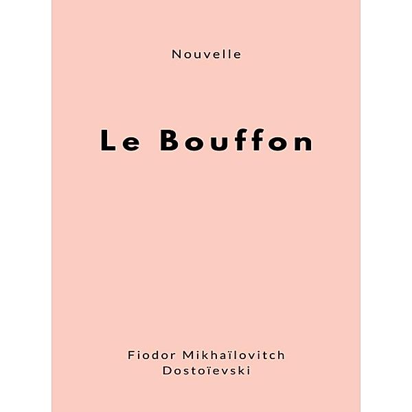 Le Bouffon, Fiodor Mikhaïlovitch Dostoïevski