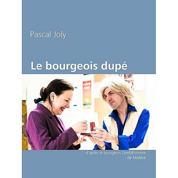 Le bourgeois dupé, Pascal Joly