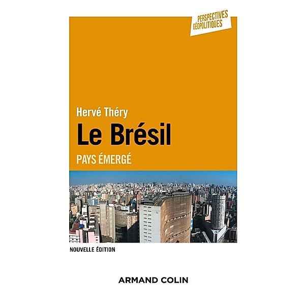 Le Brésil - 2e éd. / Perspectives géopolitiques, Hervé Théry