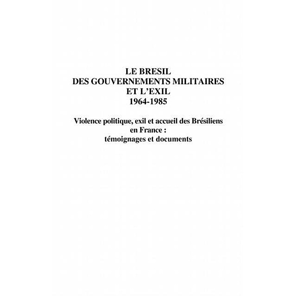 Le bresil des gouvernements militaires et l'exil 1964-1985 / Hors-collection, Dirigac Par Bernard Grunberg