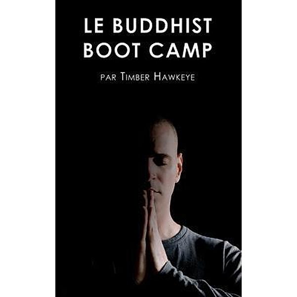 LE BUDDHIST BOOT CAMP, Timber Hawkeye