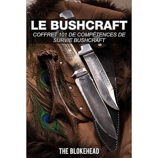 Le bushcraft : Coffret 101 de competences de survie bushcraft, The Blokehead
