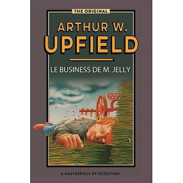 Le Business de M. Jelly / Inspector Bonaparte Mysteries Bd.4, Arthur W. Upfield