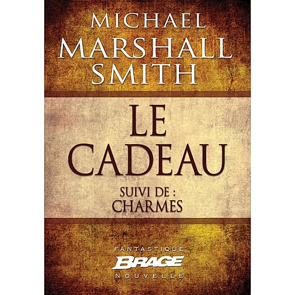 Le cadeau (suivi de) Charmes / Brage, Michael Marshall
