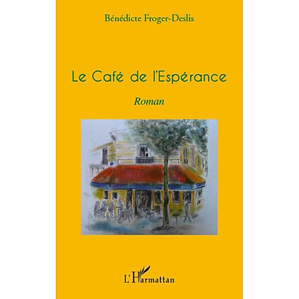 Le cafe de l'esperance   roman, Benedicte Froger Benedicte Froger