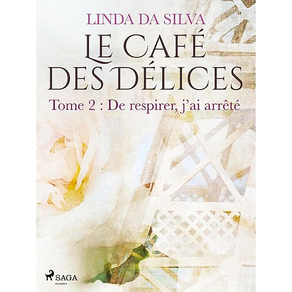Le Café des Délices - tome 2 - De respirer, j'ai arrêté / Le Café des Délices Bd.2, Linda Da Silva