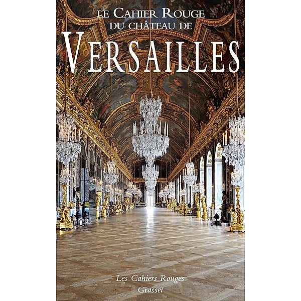 Le Cahier Rouge du château de Versailles / Les Cahiers Rouges, Arthur Chevallier
