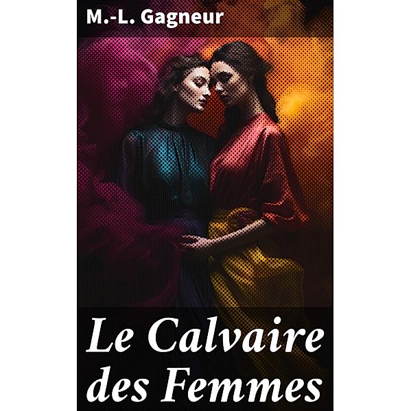 Le Calvaire des Femmes, M. -L. Gagneur