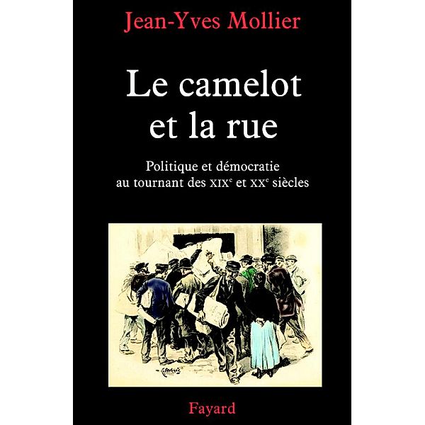 Le camelot et la rue / Divers Histoire, Jean-Yves Mollier