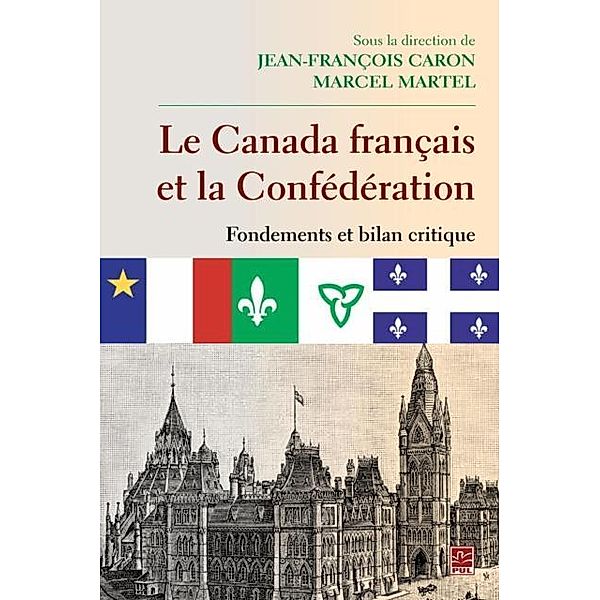 Le Canada francais et la Confederation  Fondements et bilan critique, Jean-Francois Caron Jean-Francois Caron