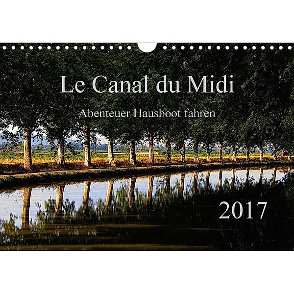 Le Canal du Midi (Wandkalender 2017 DIN A4 quer), Ewald Steenblock