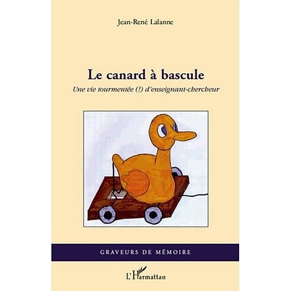 Le canard A bascule - une vie tourmentee (!) d'enseignant-ch / Hors-collection, Jean-Rene Lalanne